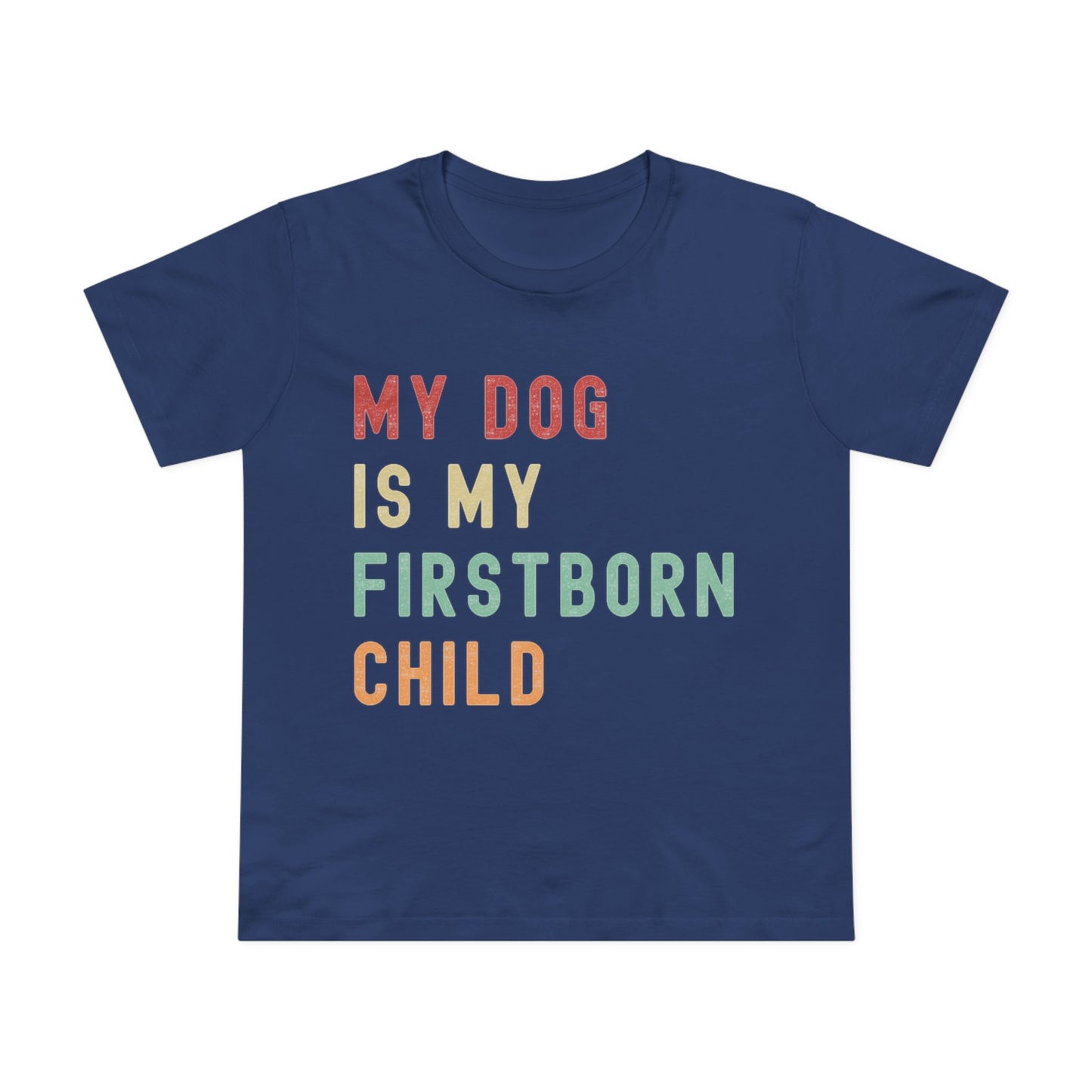 Women's "My Dog is My Firstborn Child" T-Shirt