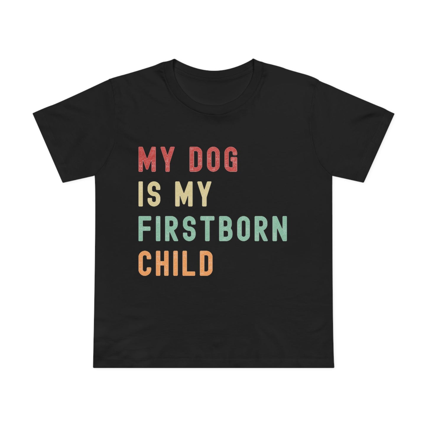 Women's "My Dog is My Firstborn Child" T-Shirt