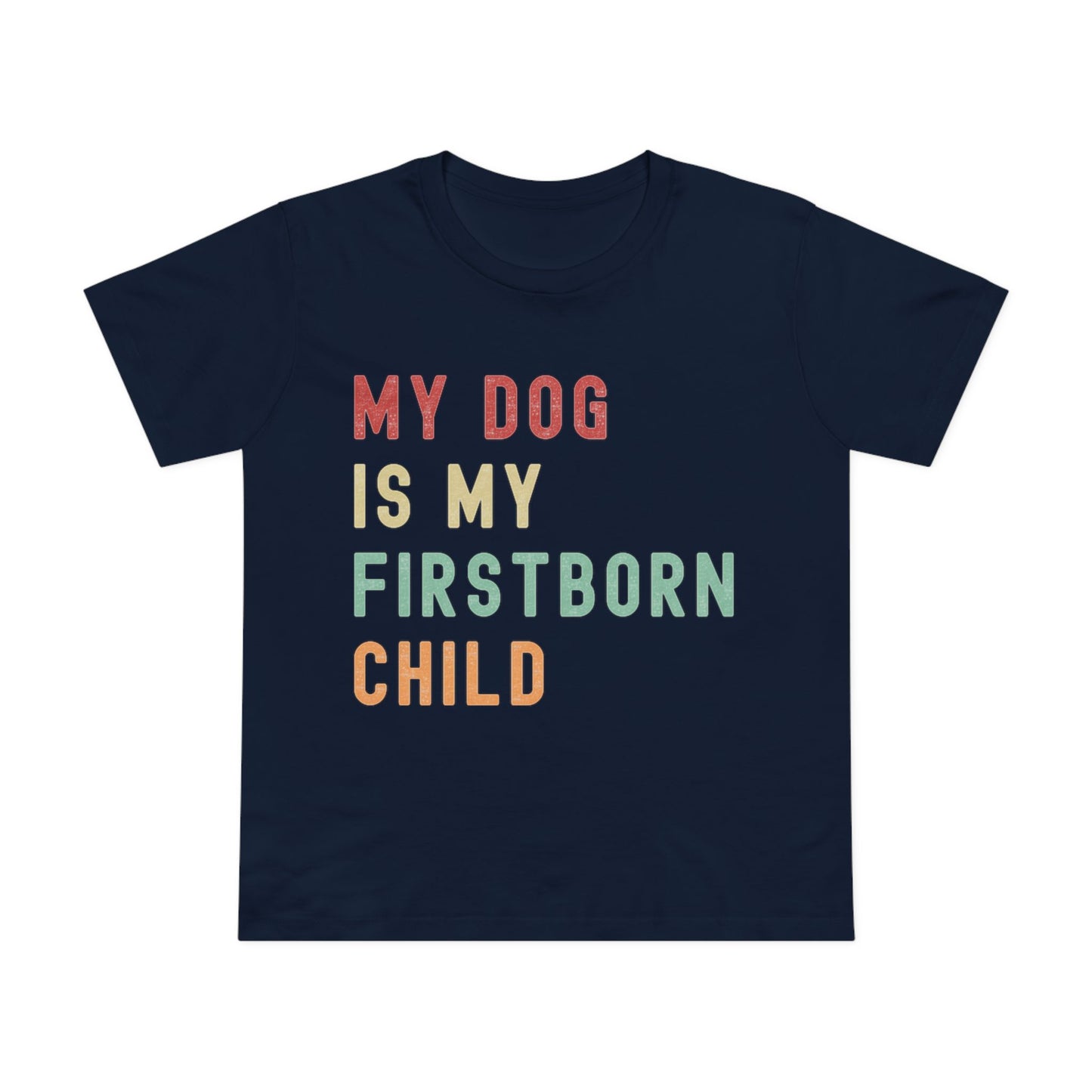 Women's "My Dog is My Firstborn Child" T-Shirt