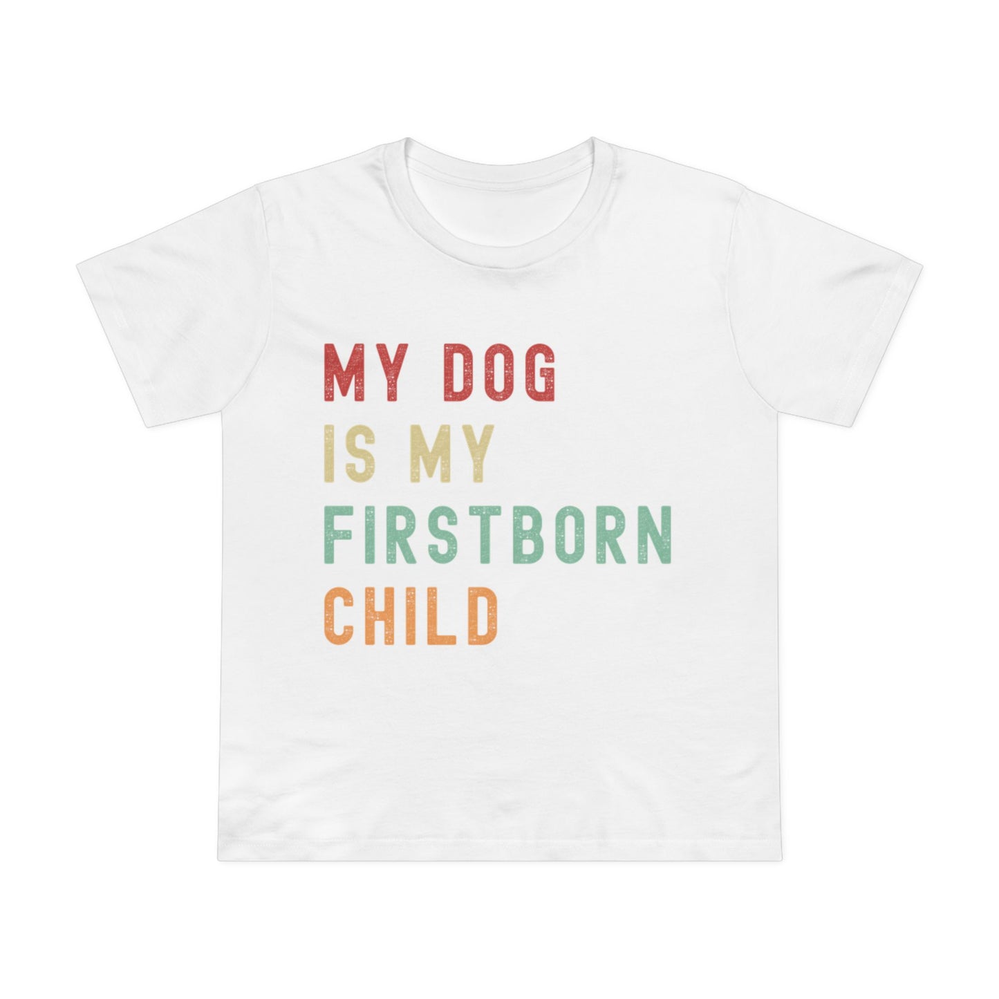 Women's "My Dog is My Firstborn Child" T-Shirt