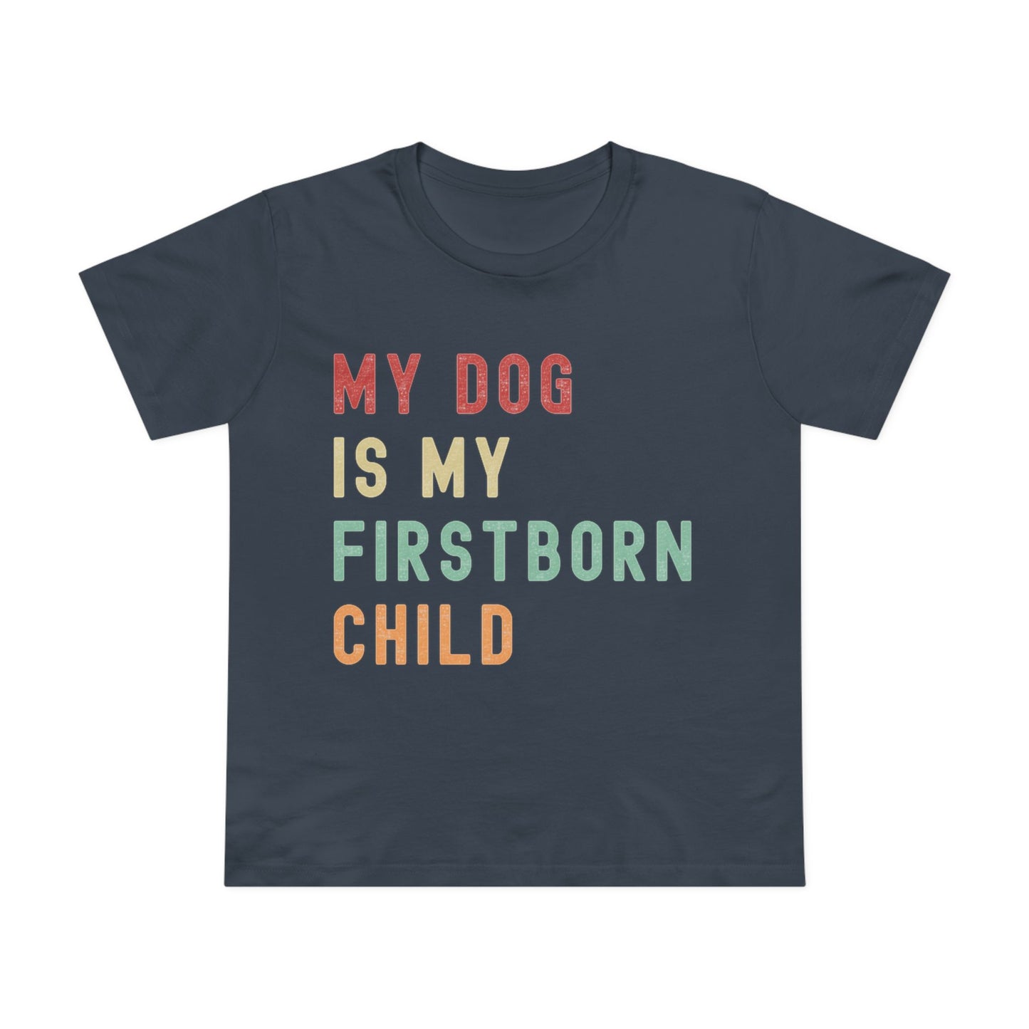 Women's "My Dog is My Firstborn Child" T-Shirt